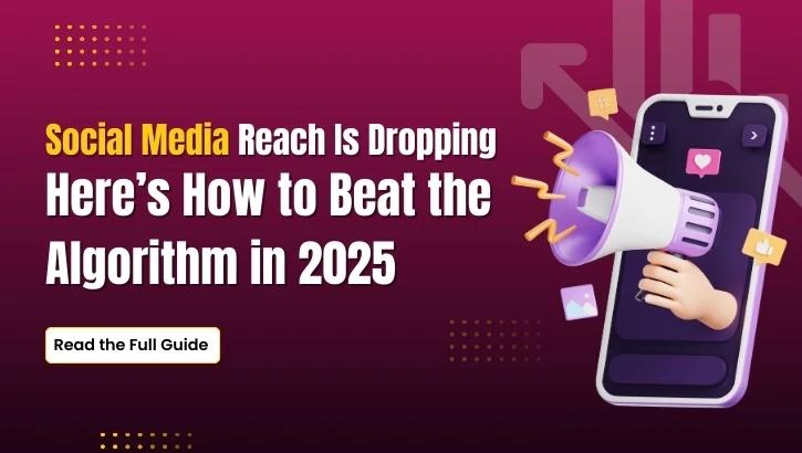 Social Media Reach Is Dropping and Here’s How to Beat the Algorithm in 2025