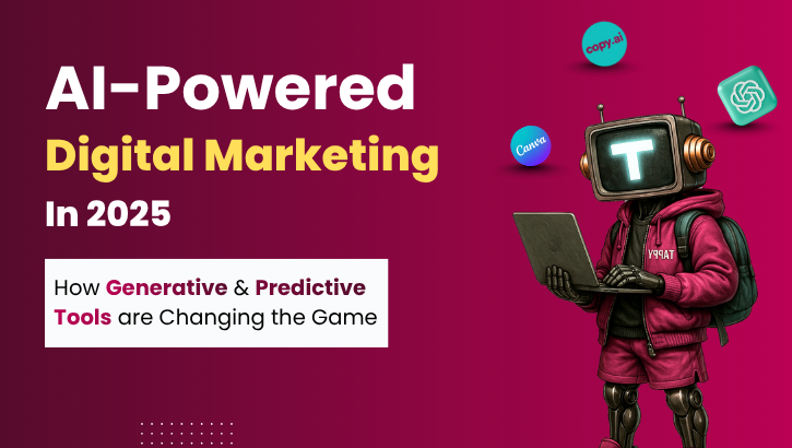 AI-Powered Digital Marketing in 2025: How Generative & Predictive Tools are Changing the Game