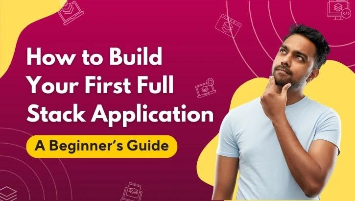 How to Build Your First Full Stack Application: A Beginner’s Guide