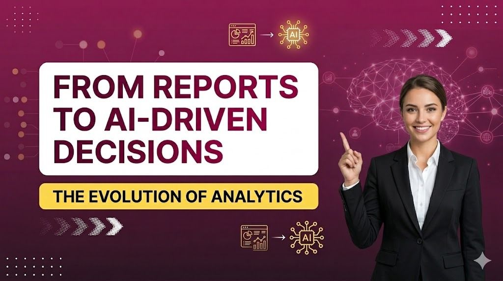 From Reports to AI-Driven Decisions: The Evolution of Analytics