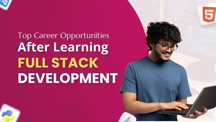 Top Career Opportunities After Learning Full Stack Development