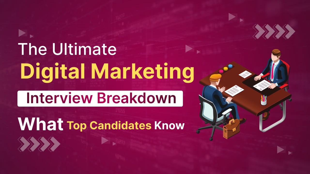 The Ultimate Digital Marketing Interview Breakdown What Top Candidates Know