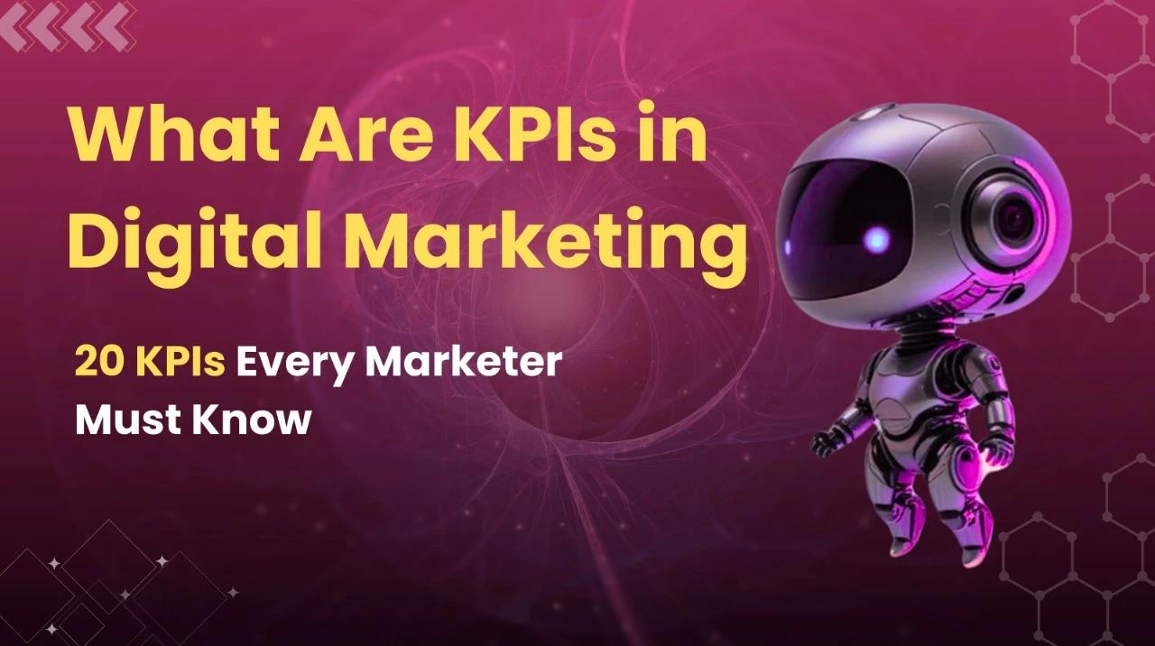 What Are KPIs in Digital Marketing? 20 KPIs Every Marketer Must Know