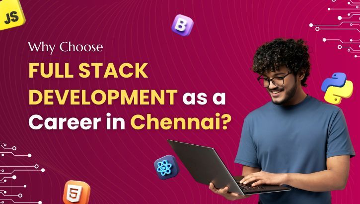  Why Choose Full Stack Development as a Career in Chennai?