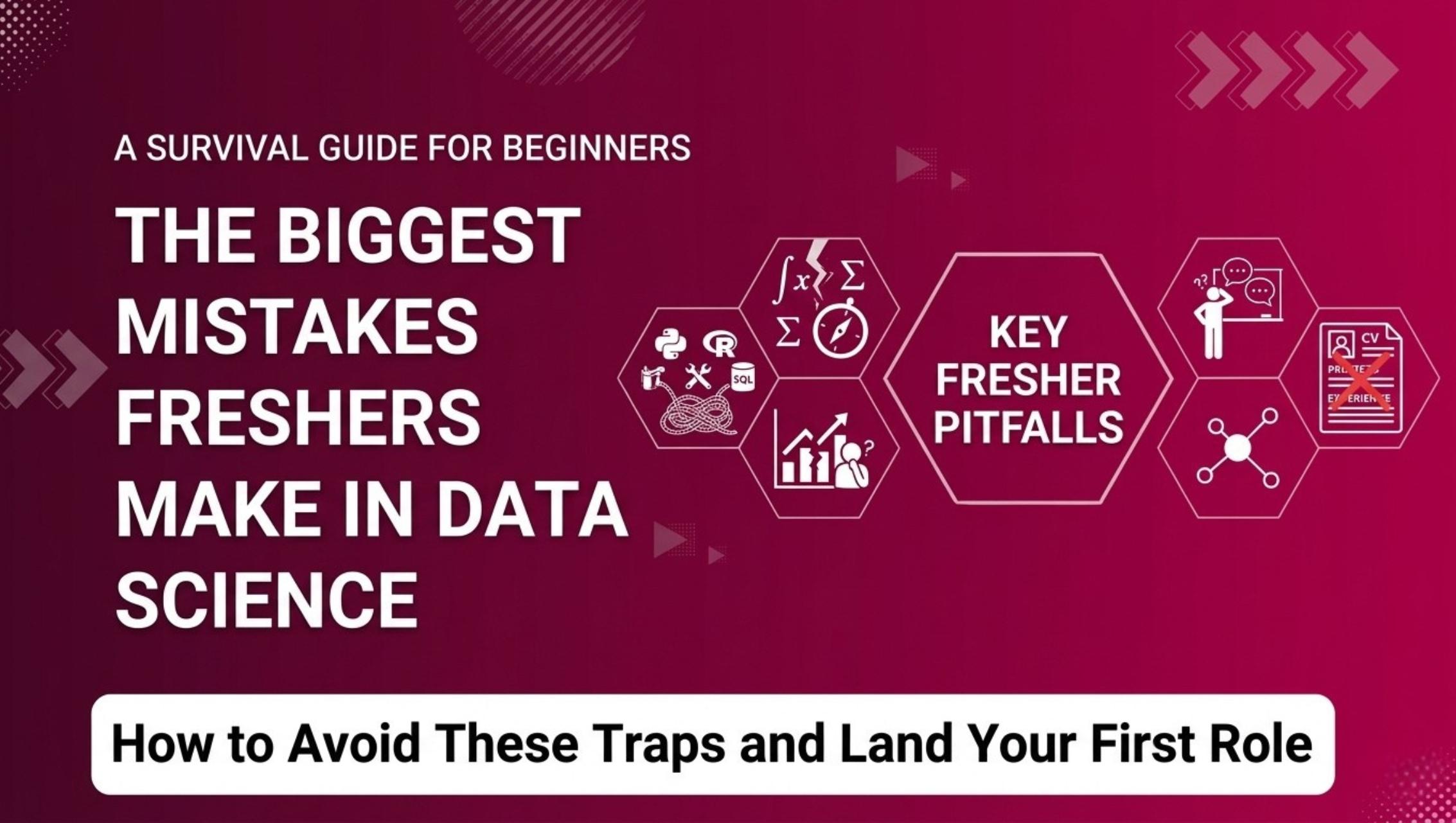 The Biggest Mistakes Freshers Make in Data Science