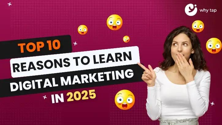 Top 10 Reasons to Learn Digital Marketing in 2025