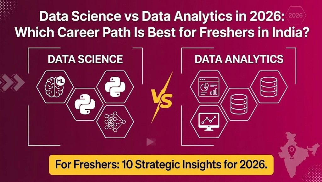 Data Science vs Data Analytics in 2026: Which Career Path Is Best for Freshers in India?