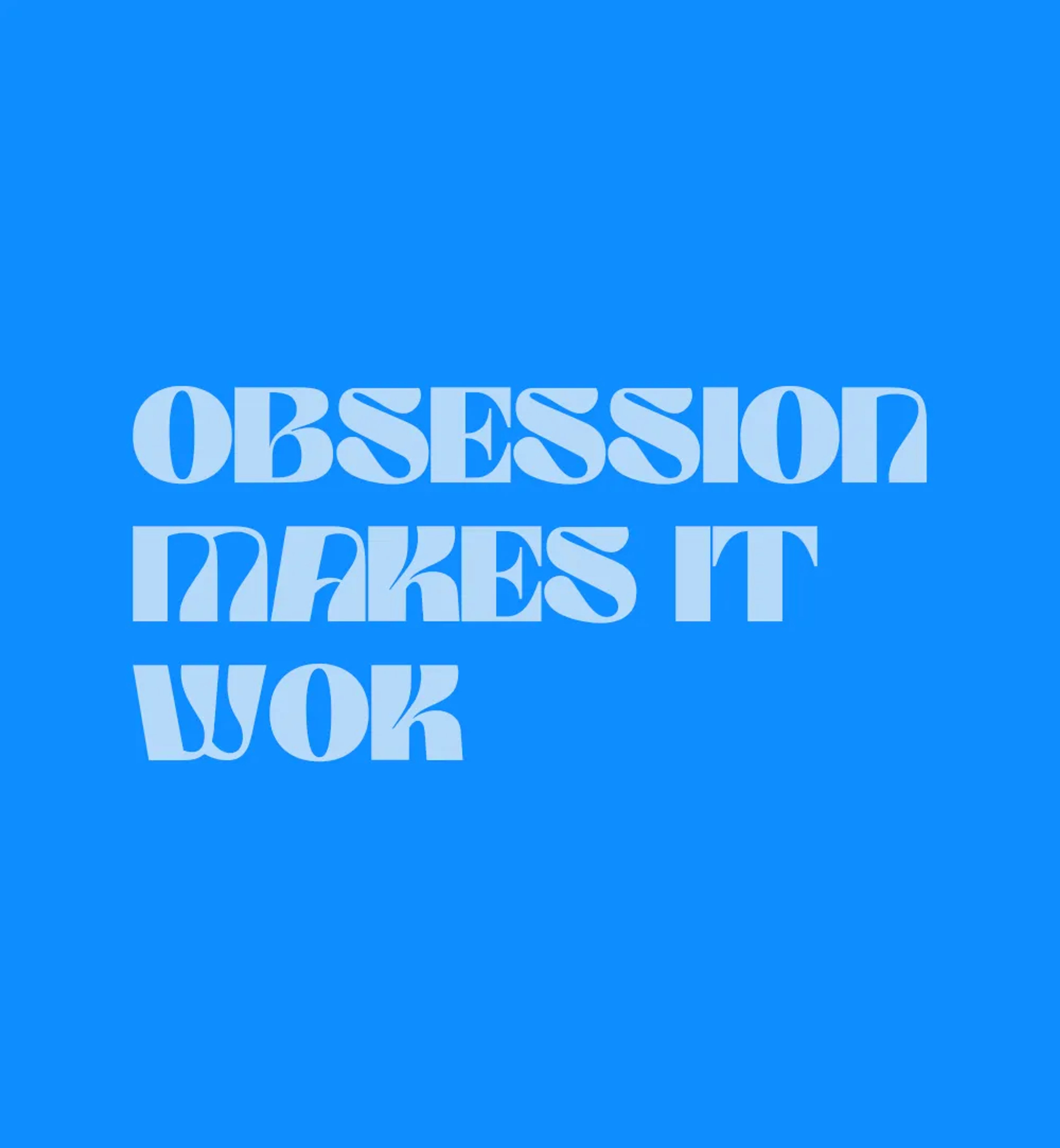 Studio mantra: obsession makes it work