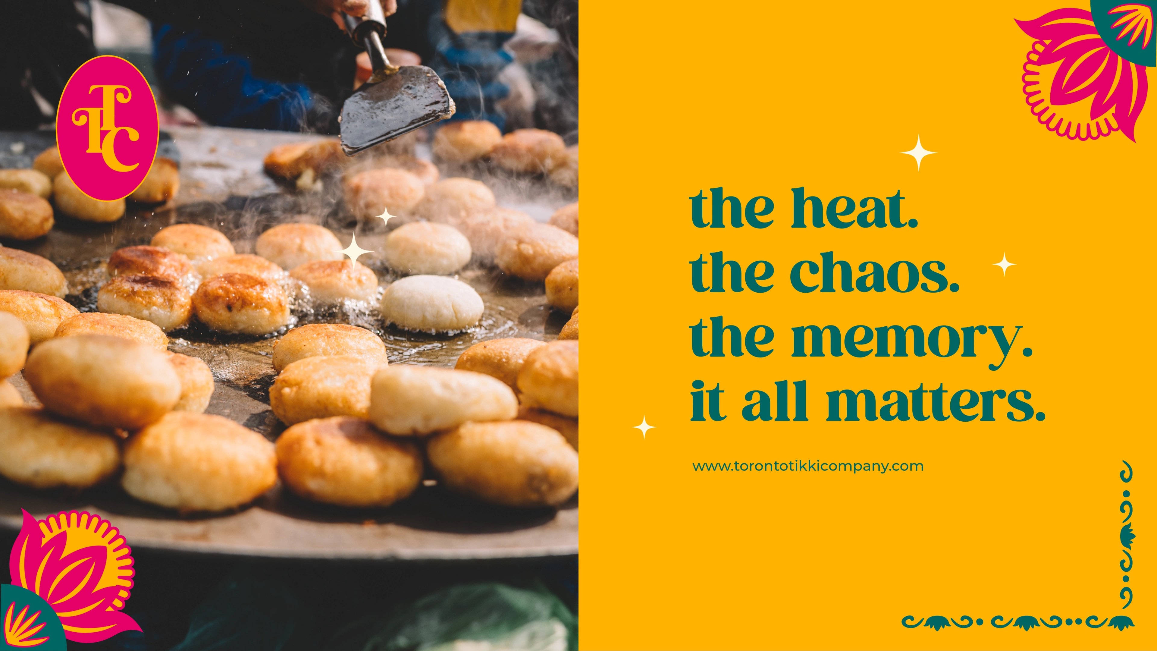Aloo tikkis sizzling on a tawa beside the Toronto Tikki Co. line 'the heat. the chaos. the memory. it all matters.'