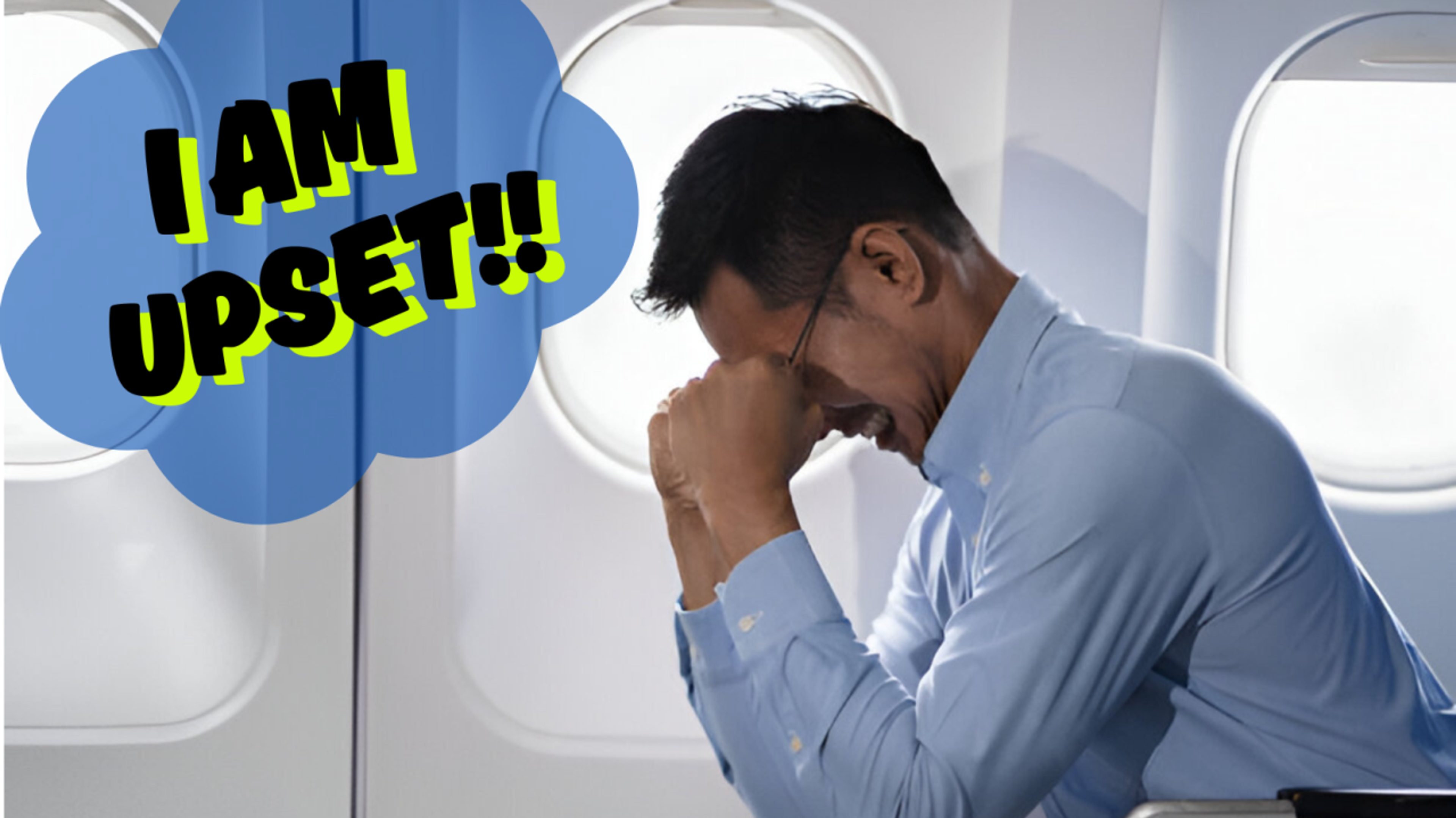 Man in a light blue shirt leans forward beside aircraft windows, with a blue graphic reading “I AM UPSET!!”