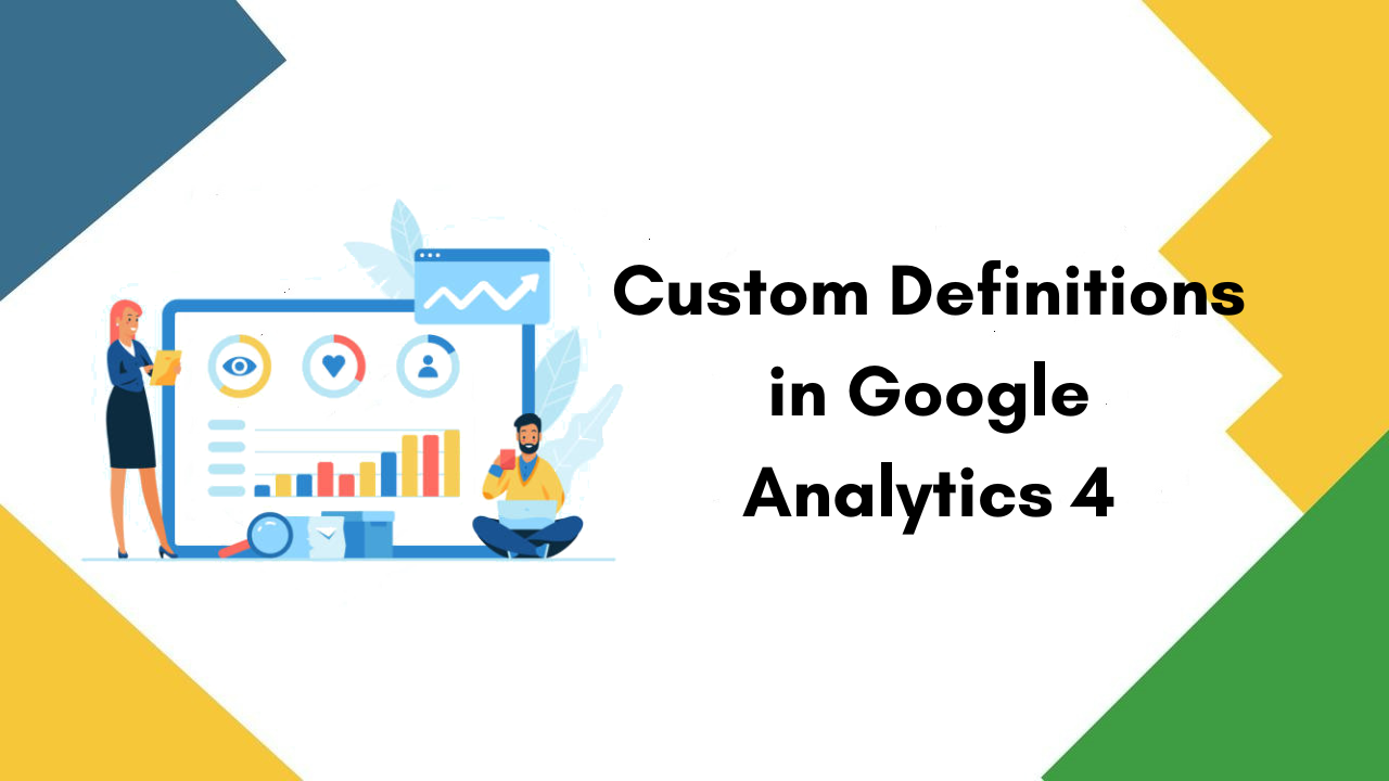 Custom Definitions in Google Analytics 4: Why they are Essential for an eCommerce Business