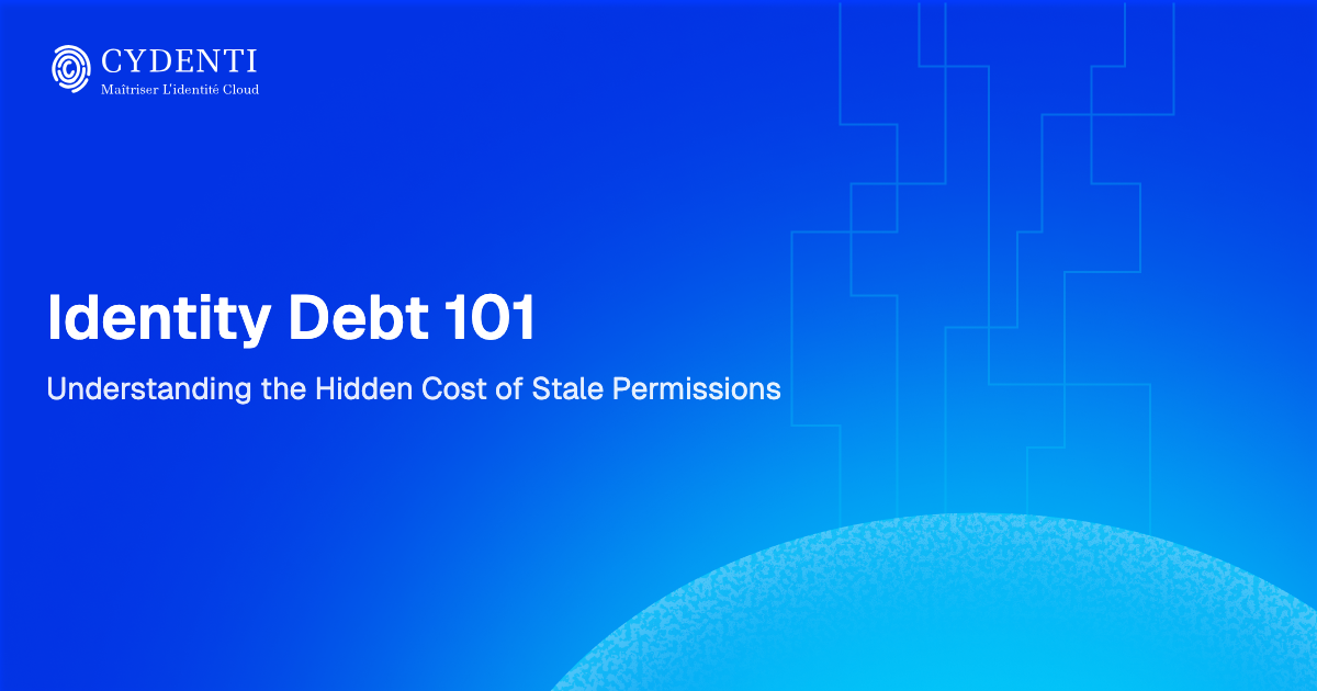 Identity Debt 101: Understanding the Hidden Cost of Stale Permissions