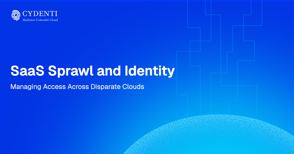 SaaS Sprawl and Identity: Managing Access Across Disparate Clouds