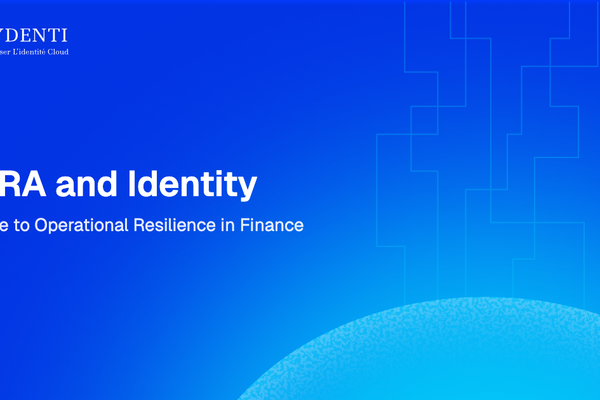 DORA and Identity: A Guide to Operational Resilience in Finance