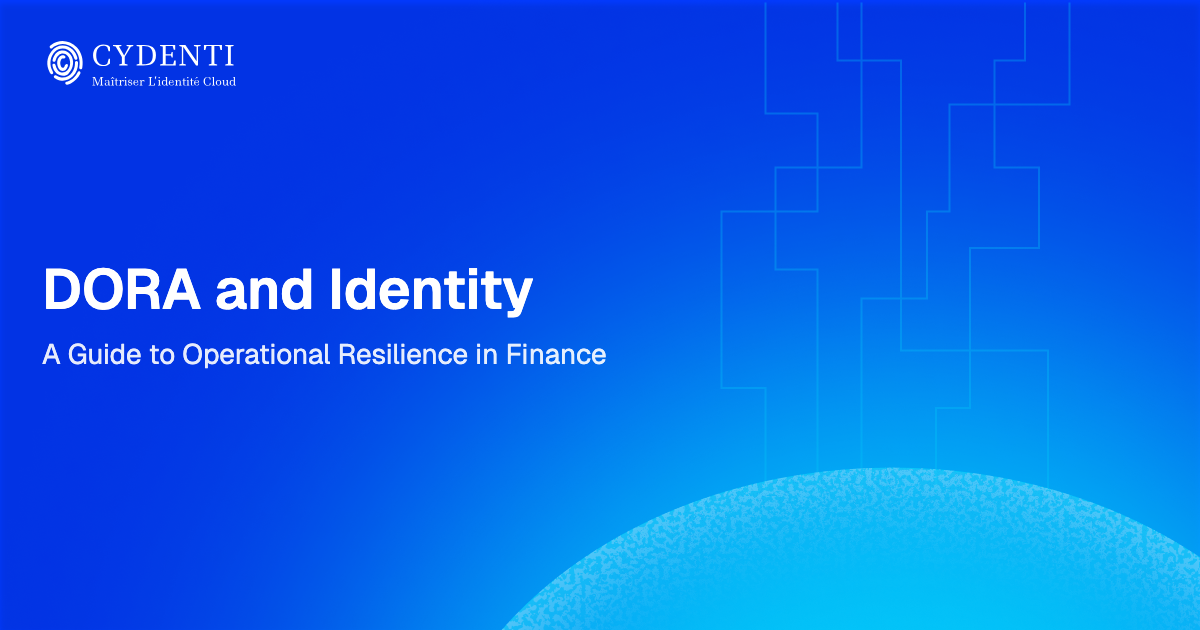 DORA and Identity: A Guide to Operational Resilience in Finance