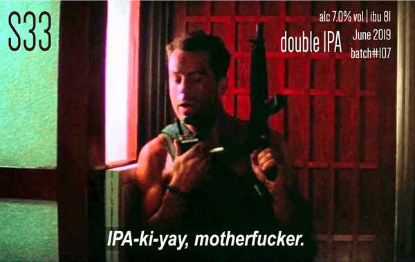 IPA-ki-yay, motherfucker.