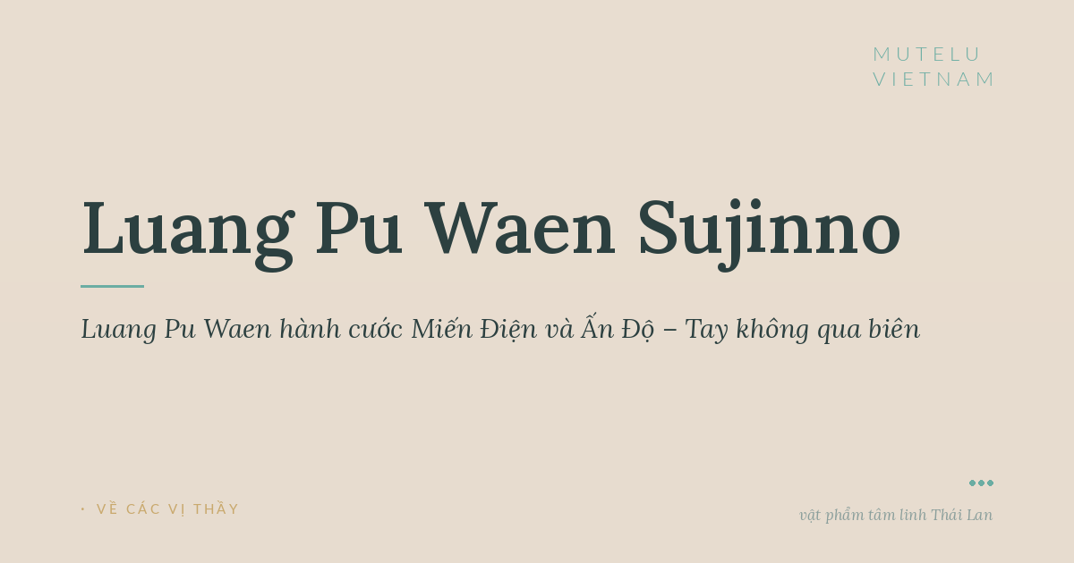 Luang Pu Waen hành cước Miến Điện và Ấn Độ – Tay không qua biên