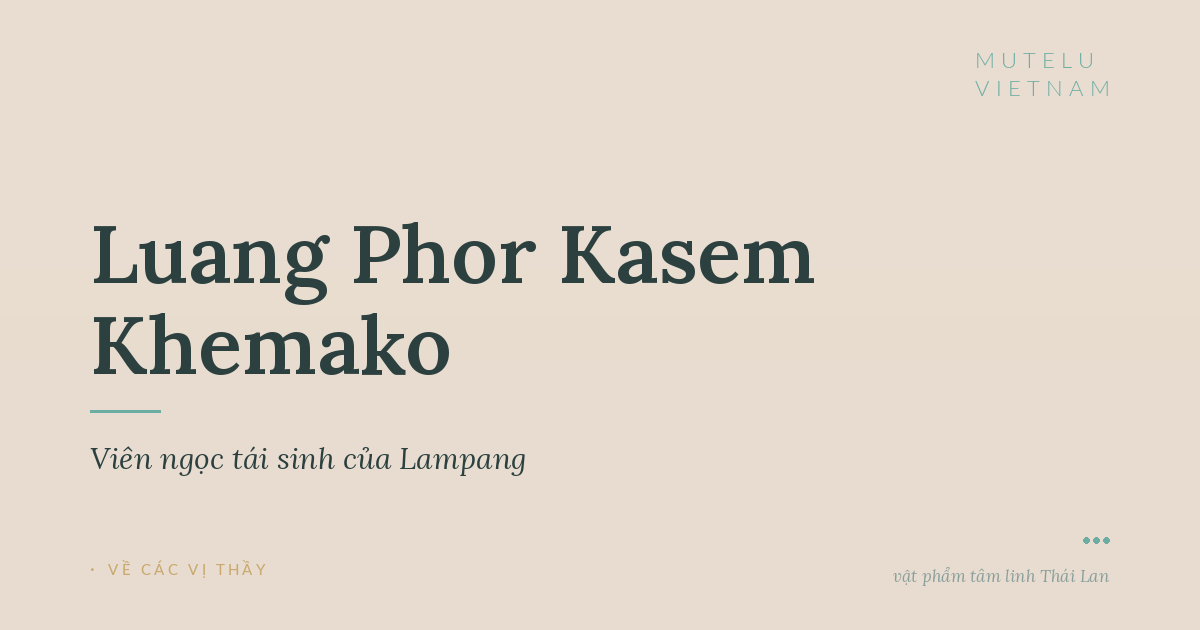 Luang Phor Kasem Khemako — Viên ngọc tái sinh của Lampang