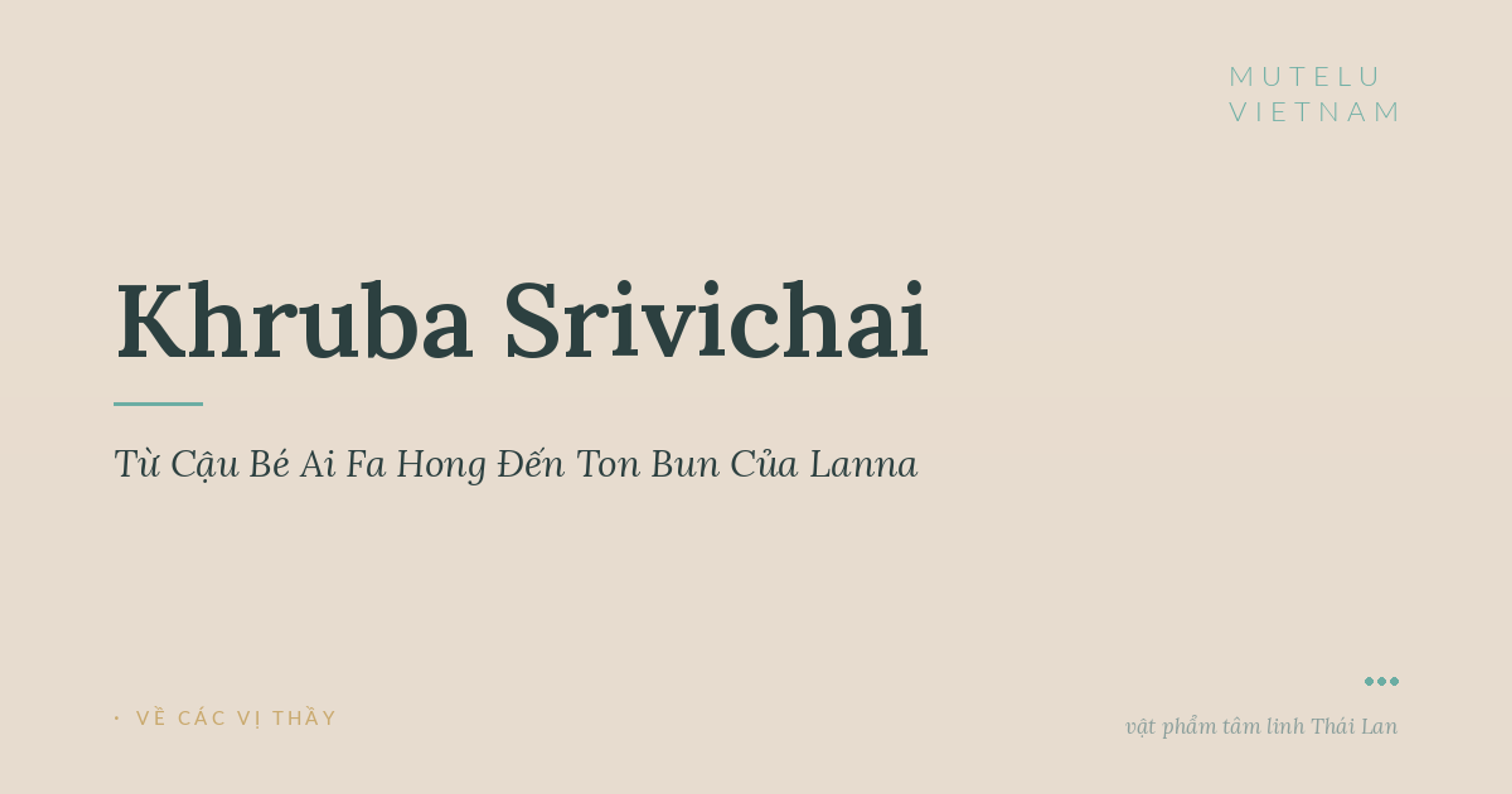 Khruba Srivichai – Từ Cậu Bé Ai Fa Hong Đến Ton Bun Của Lanna