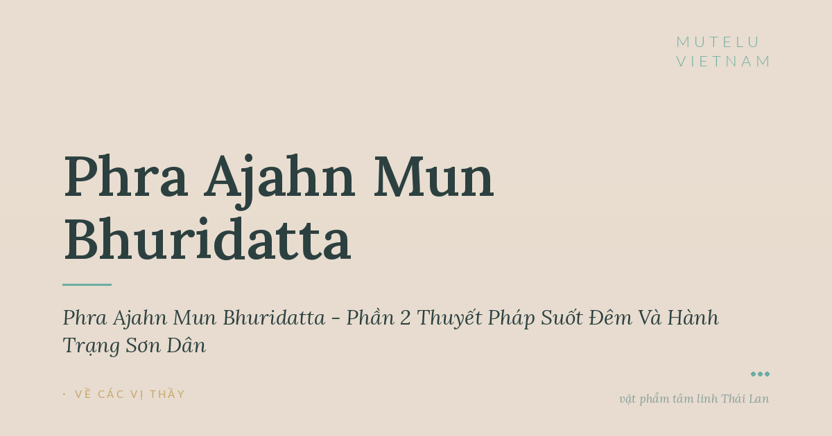 Giai Thoại Phra Ajahn Mun Bhuridatta - Phần 2 Thuyết Pháp Suốt Đêm Và Hành Trạng Sơn Dân