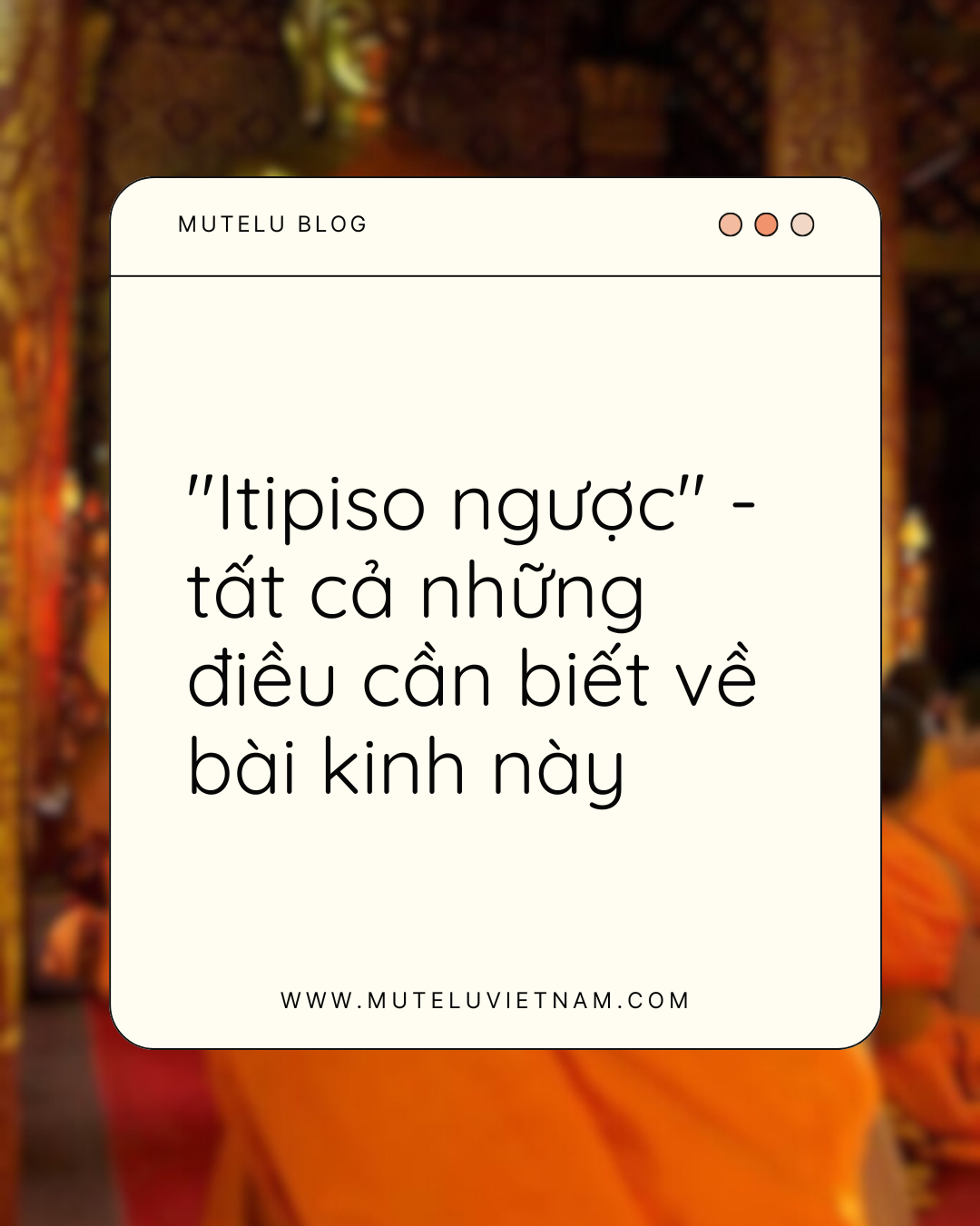"Itipiso ngược" - tất cả những điều cần biết về bài kinh này