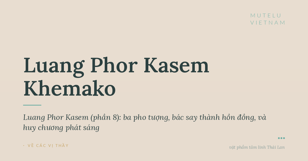 Giai thoại Luang Phor Kasem (phần 8): ba pho tượng, bác say thành hồn đồng, và huy chương phát sáng
