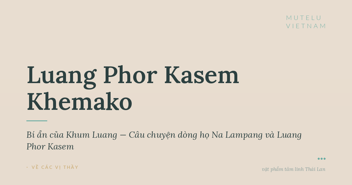 Bí ẩn của Khum Luang — Câu chuyện dòng họ Na Lampang và Luang Phor Kasem
