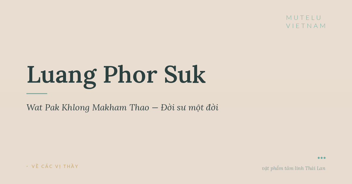 Luang Phor Suk Wat Pak Khlong Makham Thao — Đời sư một đời
