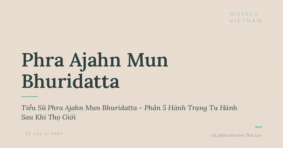 Tiểu Sử Phra Ajahn Mun Bhuridatta - Phần 5 Hành Trạng Tu Hành Sau Khi Thọ Giới