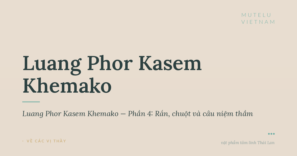 Giai thoại Luang Phor Kasem Khemako — Phần 4: Rắn, chuột và câu niệm thầm
