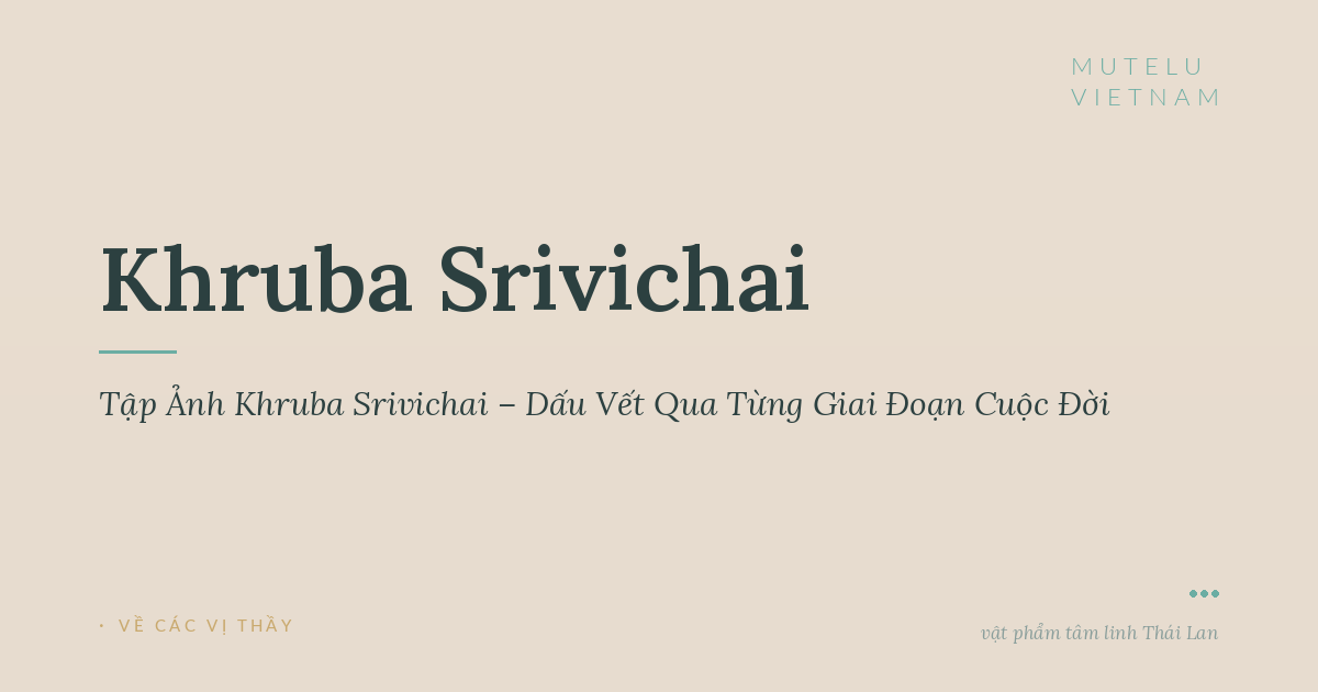 Tập Ảnh Khruba Srivichai – Dấu Vết Qua Từng Giai Đoạn Cuộc Đời