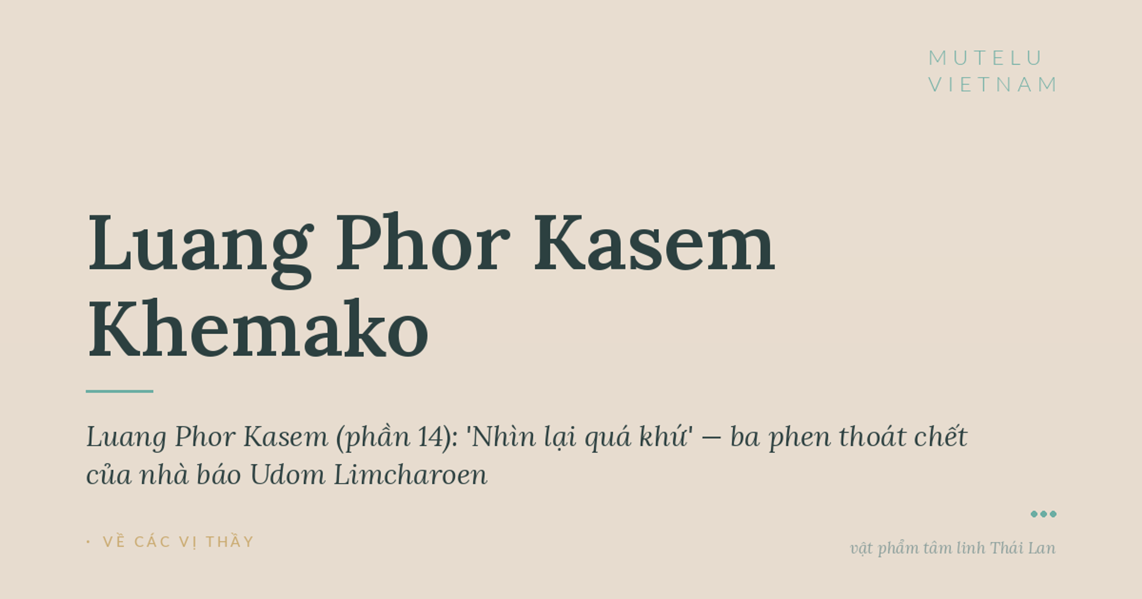 Giai thoại Luang Phor Kasem (phần 14): 'Nhìn lại quá khứ' — ba phen thoát chết của nhà báo Udom Limcharoen
