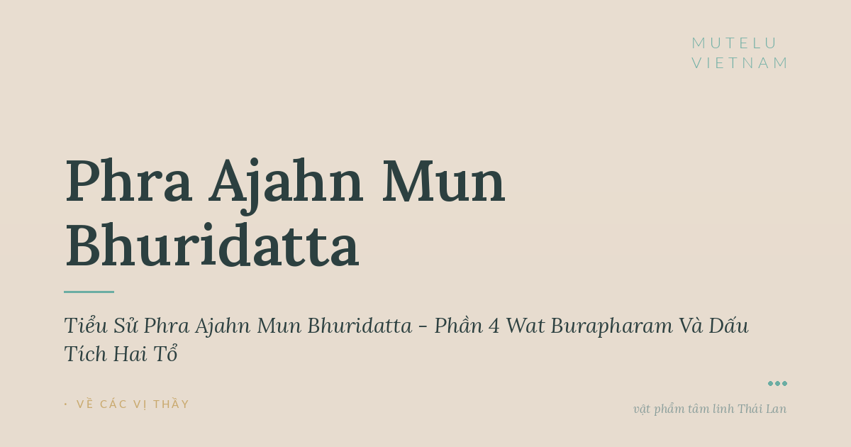 Tiểu Sử Phra Ajahn Mun Bhuridatta - Phần 4 Wat Burapharam Và Dấu Tích Hai Tổ
