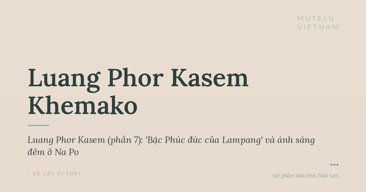 Giai thoại Luang Phor Kasem (phần 7): 'Bậc Phúc đức của Lampang' và ánh sáng đêm ở Na Po