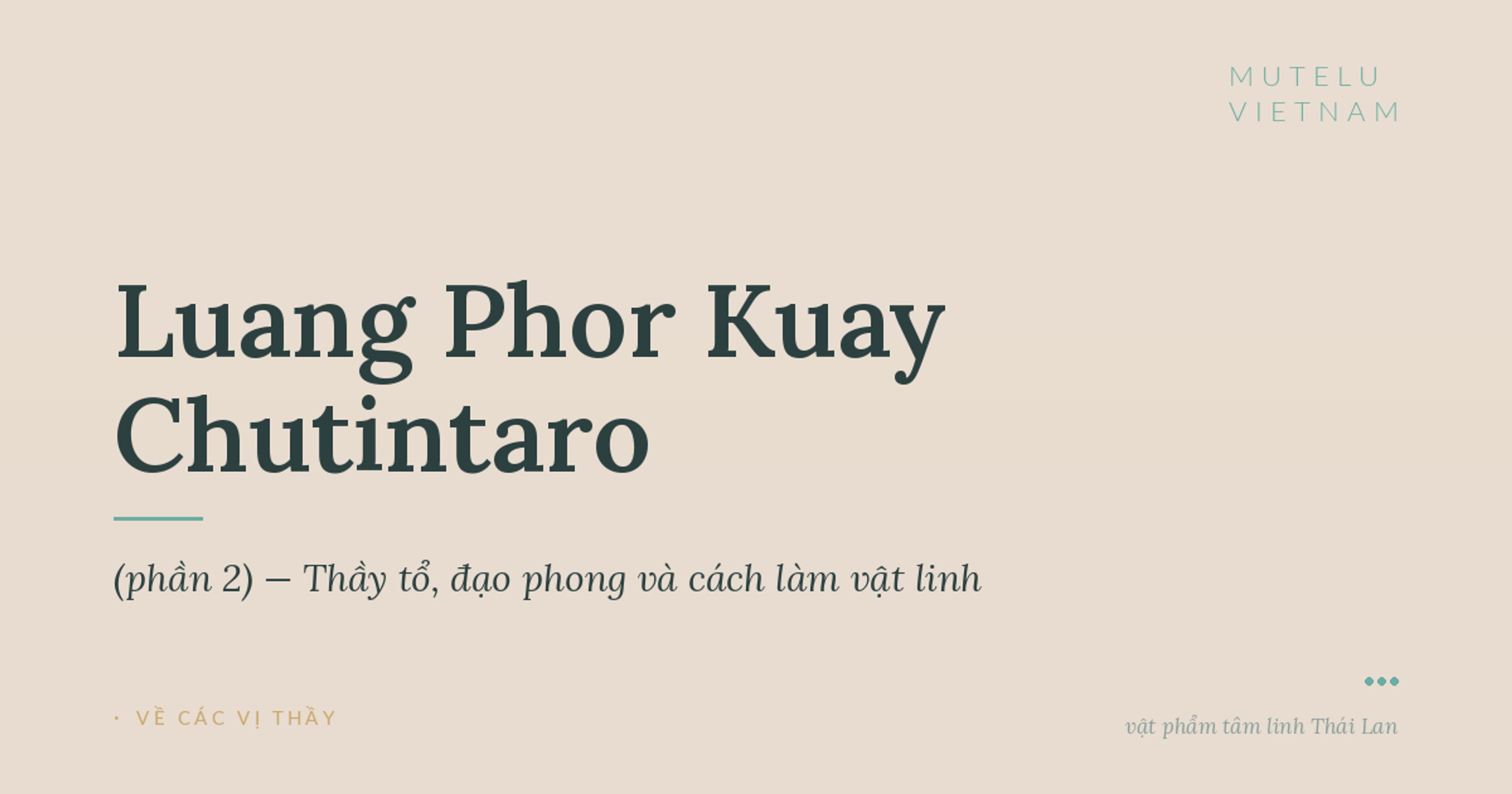 Luang Phor Kuay Chutintaro (phần 2) — Thầy tổ, đạo phong và cách làm vật linh