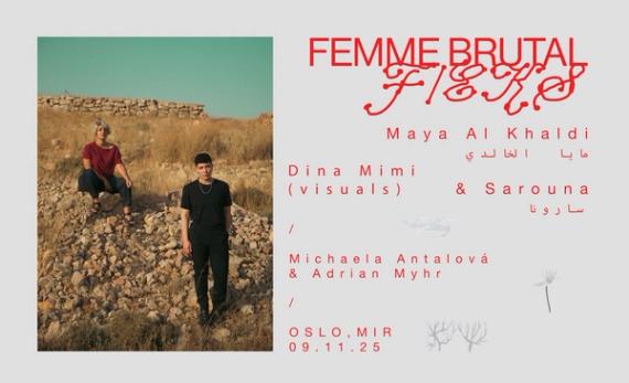 F/eks + Femme Brutal: Maya al Khaldi + Sarouna & Dina Mimi (visuals) / Michaela Antalová & Adrian Myhr