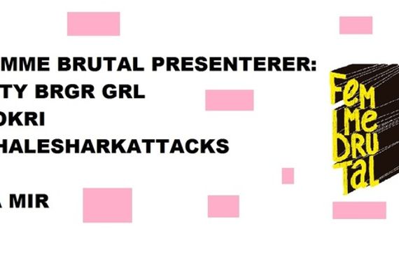 Femme Brutal: Flty Brgr Grl + MokriI + Whalesharkattacks