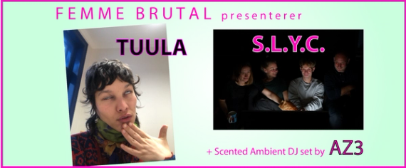 Femme Brutal: S.L.Y.C., TUULA og AZ3