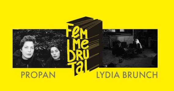 Femme Brutal: Propan + Lydia Brunch