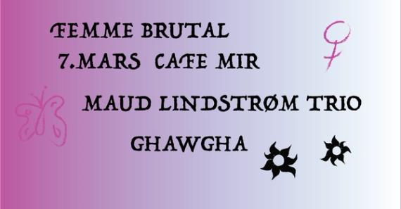 Femme Brutal: Maud Lindström / Ghawgha / Femme Brutal DJs