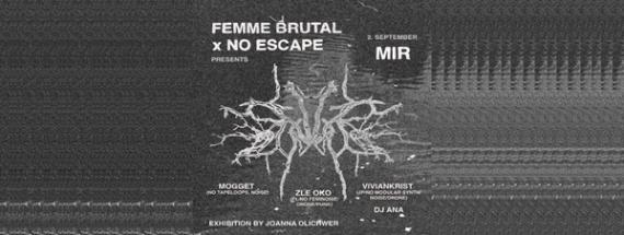 Femme Brutal X No Escape: Mogget / Zle Oko / Viviankrist / Joanna Olichwer + DJ Ana