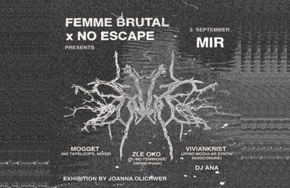 Femme Brutal X No Escape: Mogget / Zle Oko / Viviankrist / Joanna Olichwer + DJ Ana