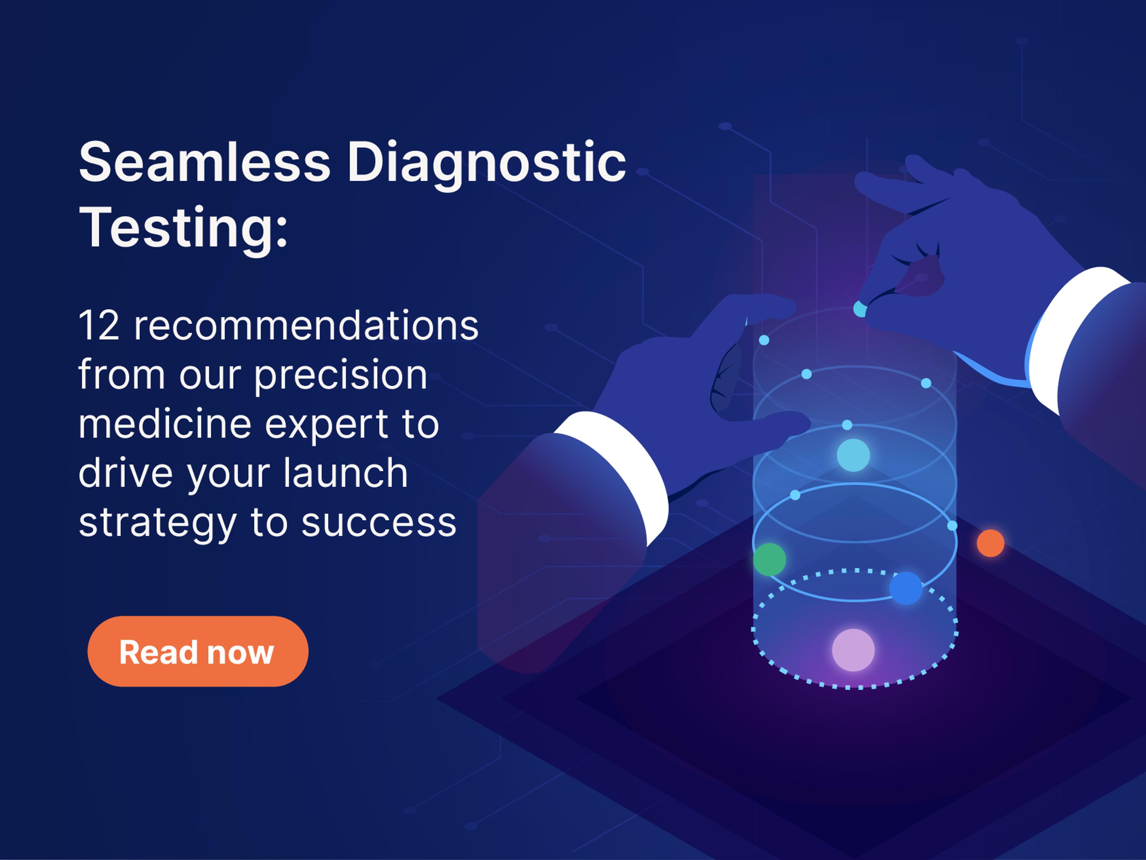 Seamless Diagnostic Testing: 12 recommendations from our precision medicine expert to drive your launch strategy to success