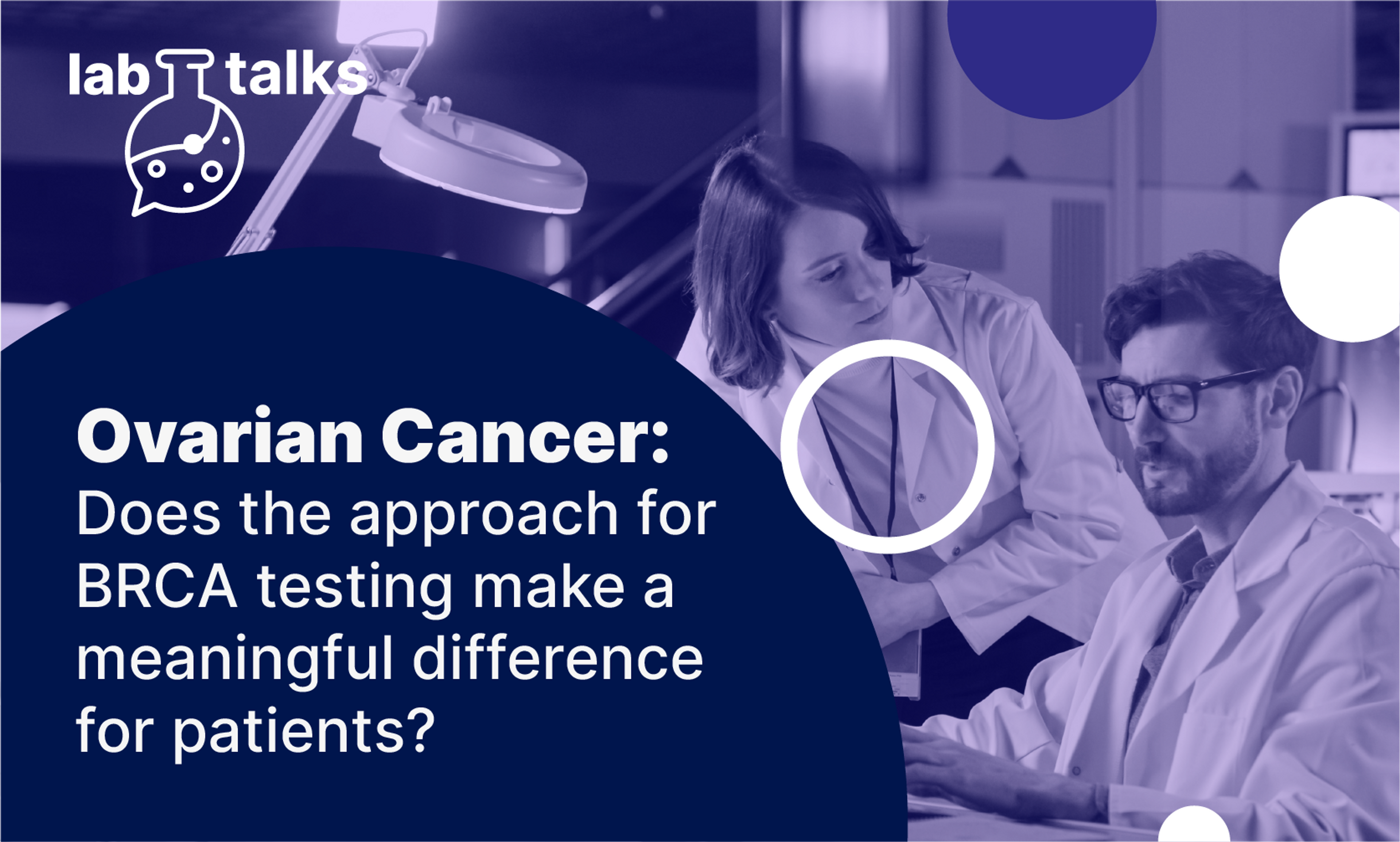 Lab Talk "Ovarian Cancer: Does the approach for BRCA testing make a meaningful difference for patients?