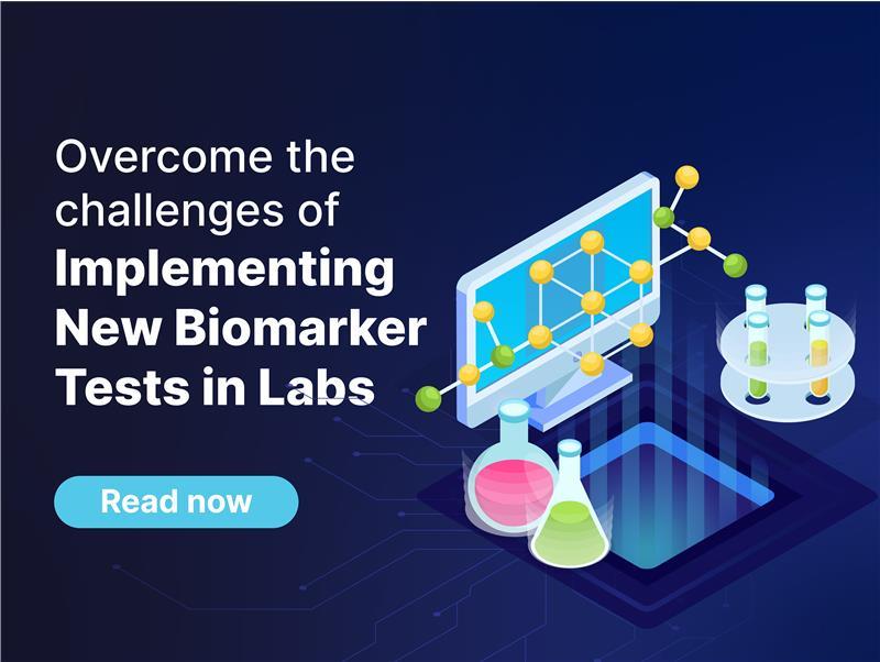 Overcome the challenges of Implementing New Biomarker Tests in Labs