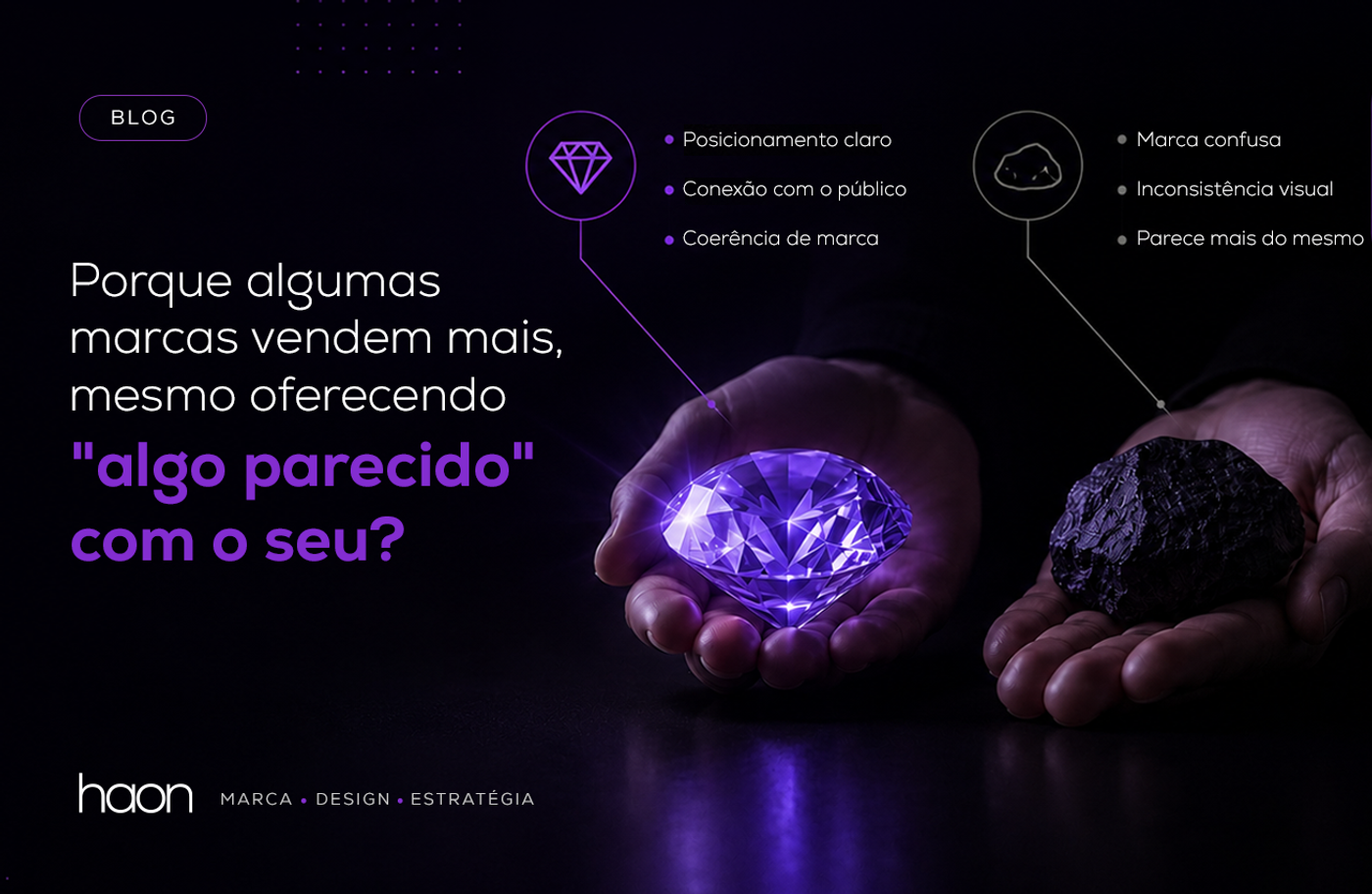 Por que algumas marcas vendem mais, mesmo oferecendo “algo parecido” com o seu? - Imagem mostra uma mão segurnado um diamante e uma mão segurando uma pedra, comparando formas como marcas se apresentam