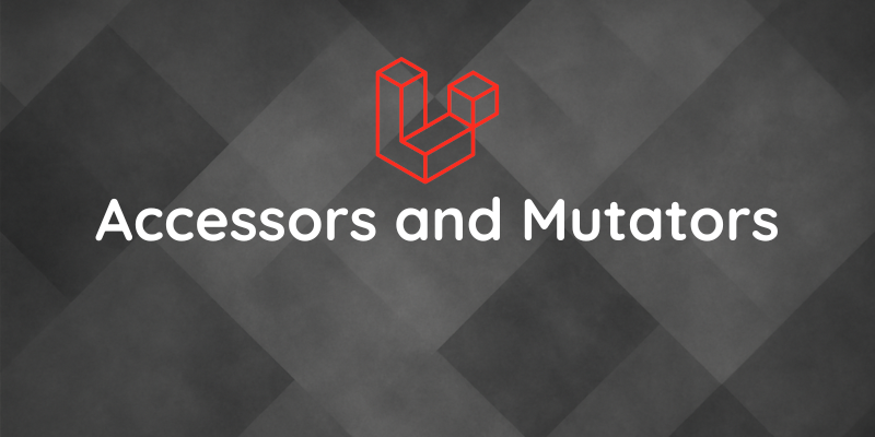 Laravel Accessor and Mutator with an example
