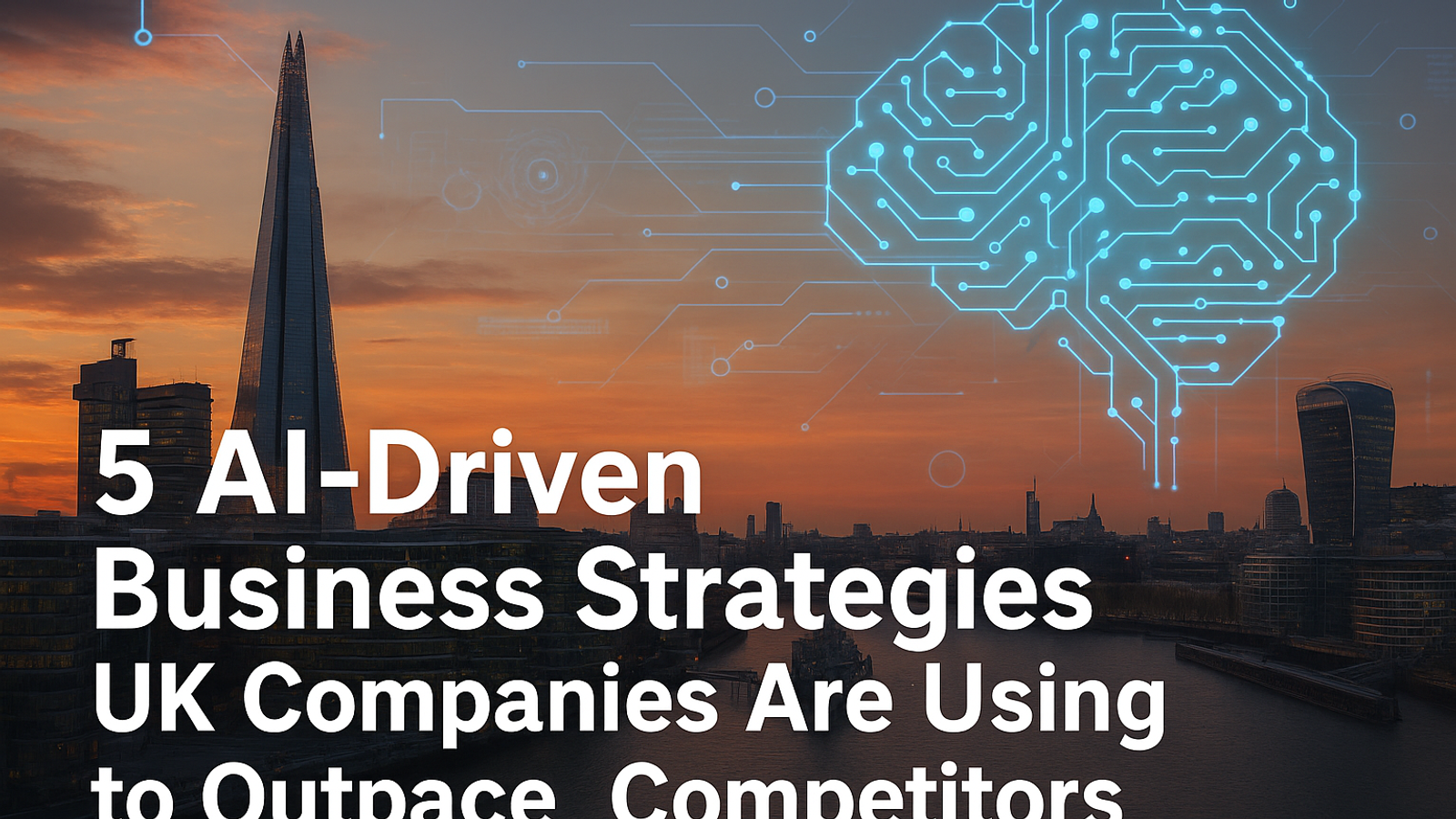 5 AI-Driven Business Strategies UK Companies Are Using to Outpace Competitors
