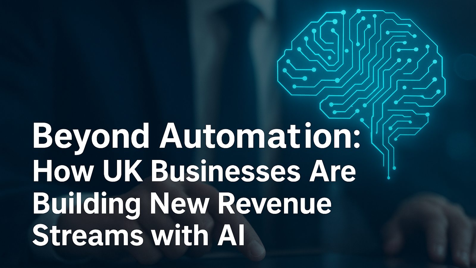 Beyond Automation: How UK Businesses Are Building New Revenue Streams with AI