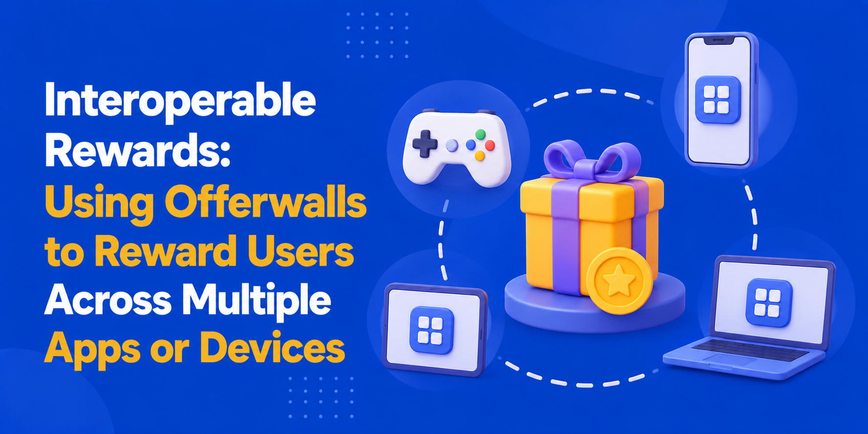 Interoperable Rewards: Using Offerwalls to Reward Users Across Multiple Apps or Devices